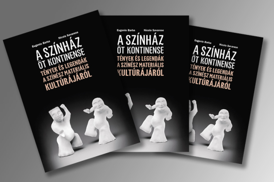 Eugenio Barba - Nicola Savarese:  The Five Continents of Theatre - Facts and Legends about the Material Culture of the Actor
